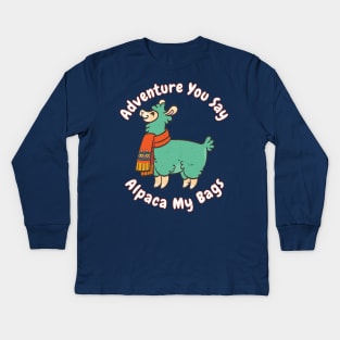 Adventure you say? Alpaca My Bags Funny Saying Llama Gift Quote Distressed Kids Long Sleeve T-Shirt